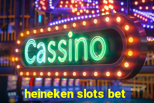 heineken slots bet